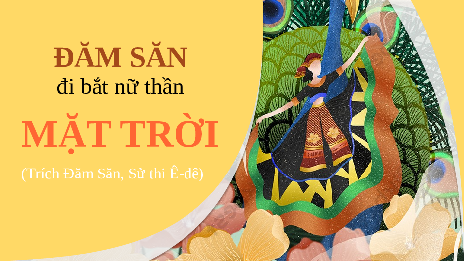 Đăm Săn đi bắt Nữ Thần Mặt Trời (Tr&iacute;ch Đăm Săn - Sử thi &Ecirc;-đ&ecirc;)